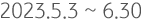 2023.5.3 ~ 6.30
